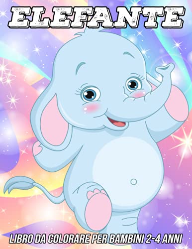 Elefante Libro da Colorare per Bambini 2-4 Anni: Pagine da Colorare Divertenti, Carine e Uniche per Ragazze e Ragazzi con Adorabili Disegni di Elefanti