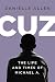 Cuz: The Life and Times of Michael A.