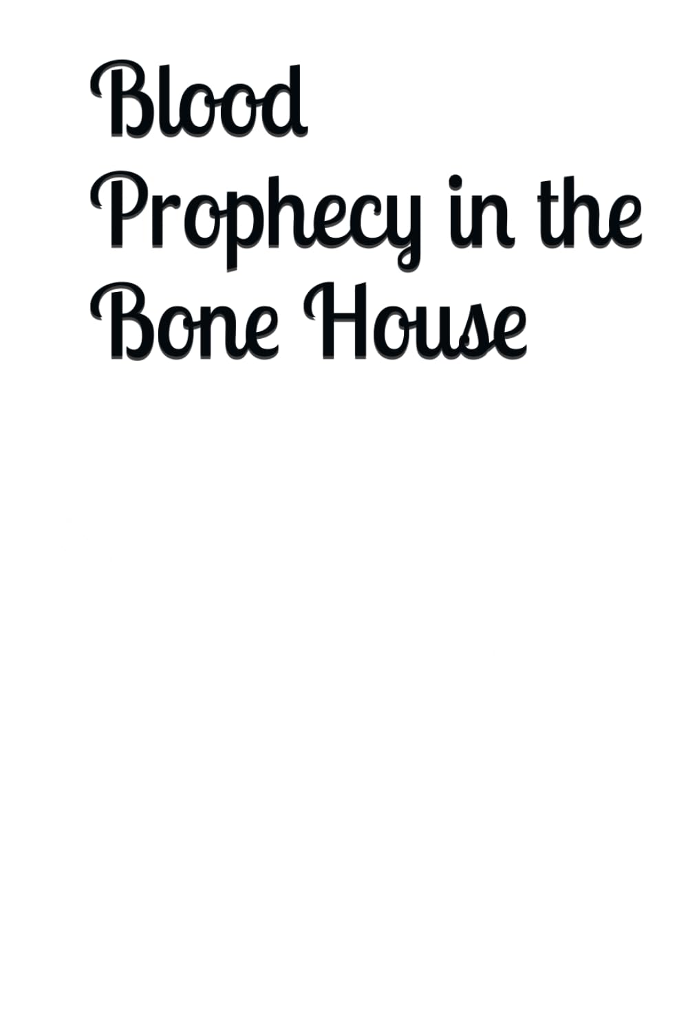 Blood Prophecy in the Bone House