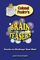 Colonel Foolry's Brain Teasers : Puzzles to Challenge Your Mind 1548515248 Book Cover