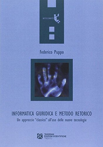  Informatica giuridica e metodo retorico. Un approccio «classico» all\'uso delle nuove tecnologie