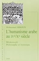 L'Humanisme Arabe Au Ive -Xe Siecle: Miskawayh, Philosophe Et Historien 2711620441 Book Cover