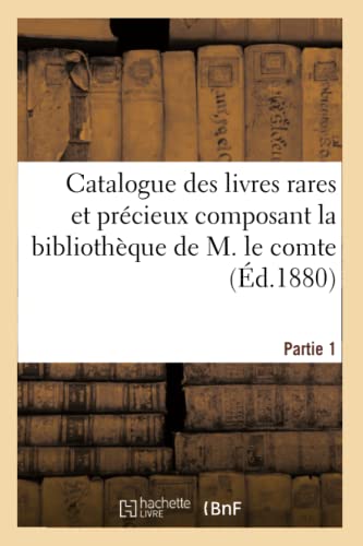 Catalogue des livres rares et précieux composant la bibliothèque Partie 1: de M. le comte Octave de Béhague, . (Ga(c)Na(c)Ralita(c)S) (French Edition)