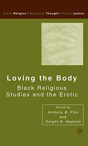 Loving the Body: Black Religious Studies and the Erotic (Black Religion/Womanist Thought/Social Justice)