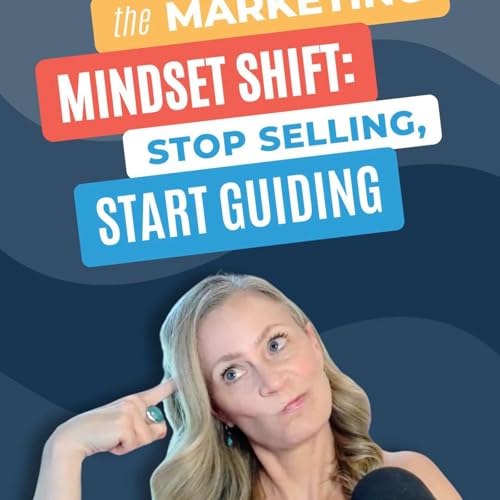 #234 - The Marketing Mindset Shift: Stop Selling, Start Guiding Podcast Por arte de portada