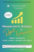 Productivity Rituals For Digital Entrepreneurs: Profit Faster & Start Living A Richer Life Today (Habitual Success for Entrepreneurs) B0CHLHPP4C Book Cover
