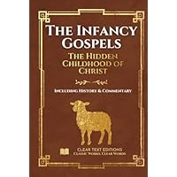 The Infancy Gospels: The Definitive & Complete Modern English Translation