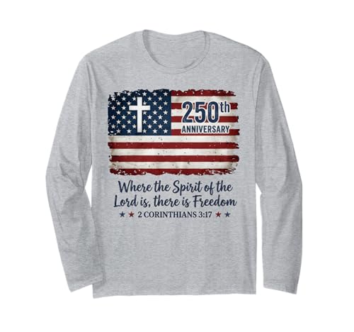 Freedom Christian America 250th Anniversary Jesus 4th of Long Sleeve T-Shirt