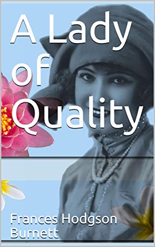 Télécharger A Lady of Quality / Being a Most Curious, Hitherto Unknown History, as Related by Mr. Isaac Bickerst PDF