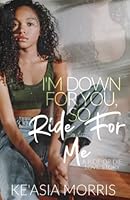 I'm Down For You So Ride For Me: A Ride or Die Love Story 1548547794 Book Cover