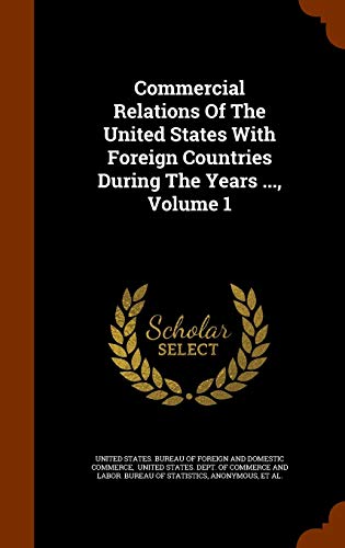 Commercial Relations Of The United States With Foreign Countries During The Years ..., Volume 1