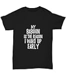 My Baboon is The Reason I Wake Up Early T-Shirt Funny Gift Lazy Unisex Tee