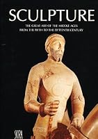 Sculpture: The Great Art of the Middle Ages from the 5th to the 15th Century 0847812855 Book Cover