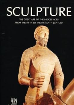 Sculpture: The Great Art of the Middle Ages from the 5th to the 15th Century