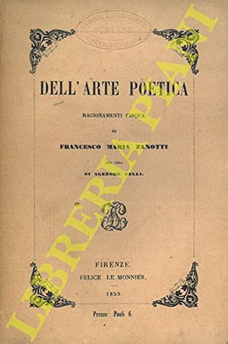 Dell'arte poetica. Ragionamenti cinque di Francesco Maria Zanotti per cura di Agenore Gelli.