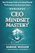 CEO MINDSET MASTERY - Workbook: Your Strategic Guide to Leading Beyond Performance Into Executive Impact