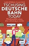  Tschusing Deutsche Bahn today: Klimafreundlich reisen, ohne wahnsinnig zu werden