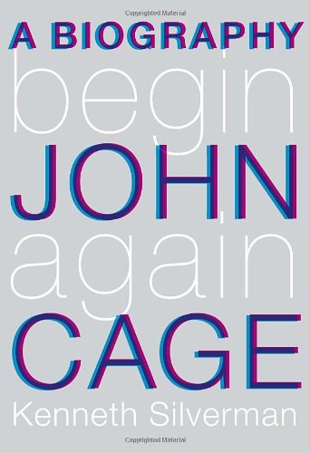 Begin Again: A Biography of John Cage