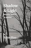 Shadow & Light: lessons, letters and stories