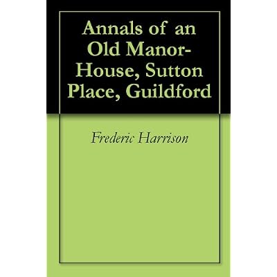 Annals of an Old Manor-House, Sutton Place, Guildford