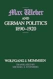 Max Weber and German Politics, 1890-1920