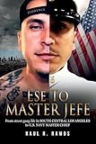 Ese to Master Jefe: From street gang life in South Central Los Angeles to US Navy Master Chief