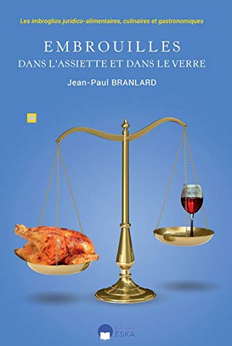 Télécharger Embrouilles dans l'assiette et dans le verre : Les imbroglios juridico-alimentaires, culinaires et g Gratuit