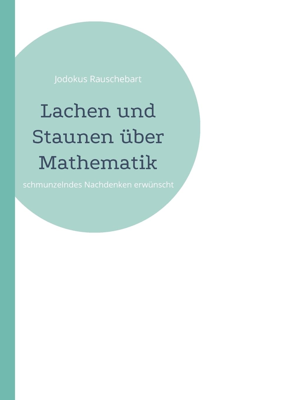 Lachen und Staunen über Mathematik: schmunzelndes Nachdenken erwünscht