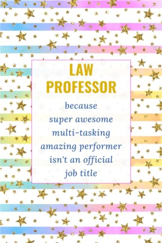 Law School Professor: Funny Notebook. Law Professor Gifts | Present Ideas For Male & Female - Christmas, Birthday or Just Casual.
