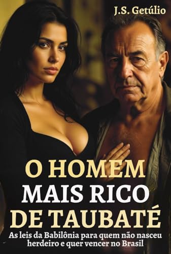 O HOMEM MAIS RICO DE TAUBATÉ: As leis da Babilônia para quem não nasceu herdeiro e quer vencer no Brasil