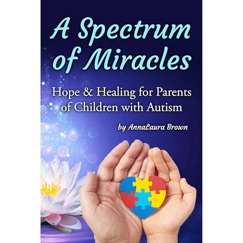 Listen to A Spectrum of Miracles: Hope and Healing for Parents of Children with Autism by AnnaLaura Brown episode artwork