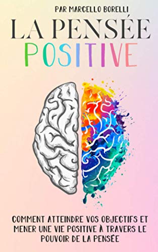  LA PENSÉE POSITIVE: Comment atteindre vos objectifs et mener une vie positive à travers le pouvoir PDF