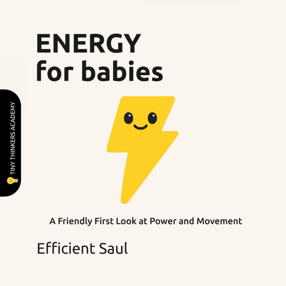 Energy for Babies (Tiny Thinkers Academy): A Friendly First Look at Power and Movement (Tiny Thinkers Academy - STEM for Babies)