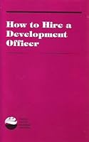 How to Hire a Development Officer:  From Defining Needs to Ensuring Successful Performance 1558330526 Book Cover