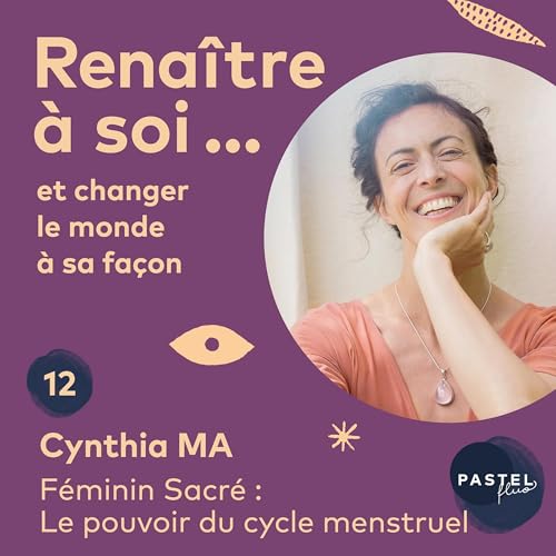 #12 F&eacute;minin Sacr&eacute; : Le pouvoir du cycle menstruel (avec Cynthia MA) Podcast Por  arte de portada