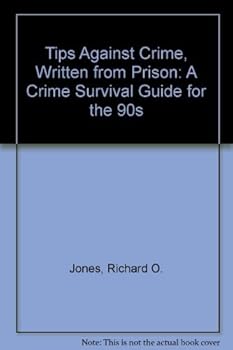 Paperback Tips Against Crime, Written from Prison: A Crime Survival Guide for the 90s Book