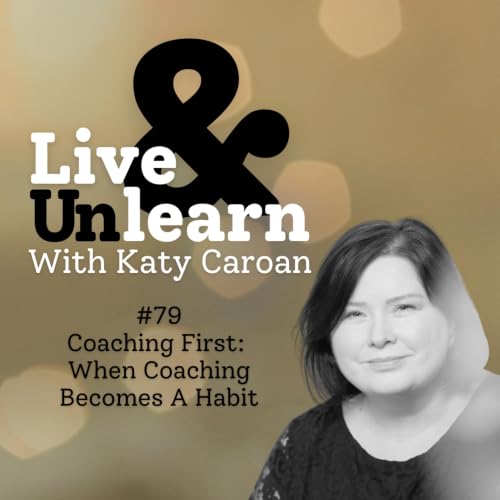 #79 - Coaching First: When Coaching Becomes A Habit