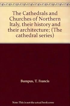 The Cathedrals and Churches of Northern Italy, their history and their architecture; (The cathedral series)