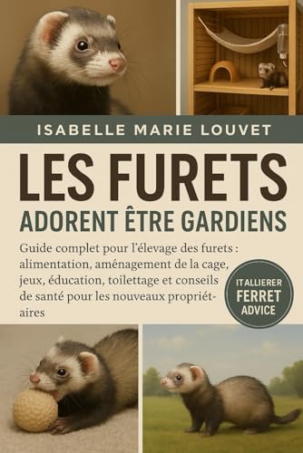 LES FURETS ADORENT ÊTRE GARDIENS: Guide complet pour...