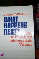 What Happens Next?: Stories to Finish for Intermediate Writers 0807724548 Book Cover