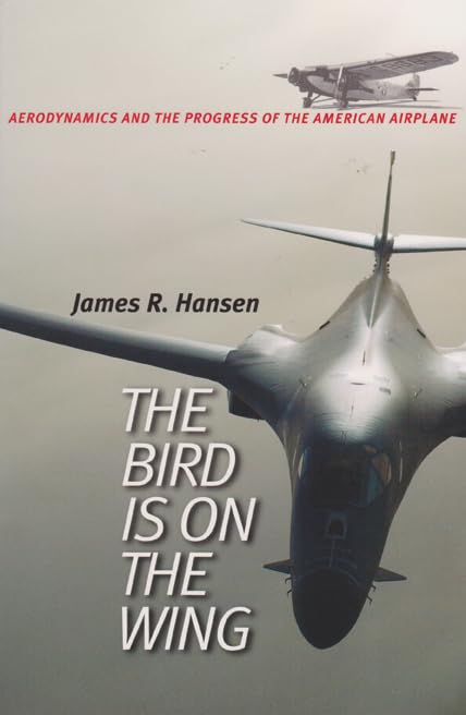 The Bird Is on the Wing: Aerodynamics and the Progress of the American Airplane (Centennial of Flight Series, No. 6) (Volume 6)