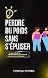  Réussir sa perte du poids: La méthode pratique pour mincir durablement et retrouver sa vitalité