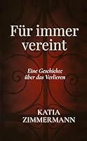 Für immer vereint: Eine Geschichte über das Verlieren 3384698940 Book Cover