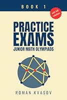 PRACTICE EXAMS FOR JUNIOR MATH OLYMPIADS - BOOK 1 B0D8ZB9V45 Book Cover