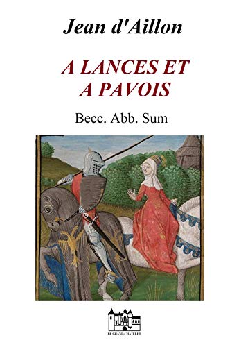 A LANCES ET A PAVOIS: première partie: Becc. Abb. Sum (Les aventures de Guilhem d'Ussel, chevalier A LANCES ET A PAVOIS: première partie: Becc. Abb. Sum (Les aventures de Guilhem d'Ussel, chevalier