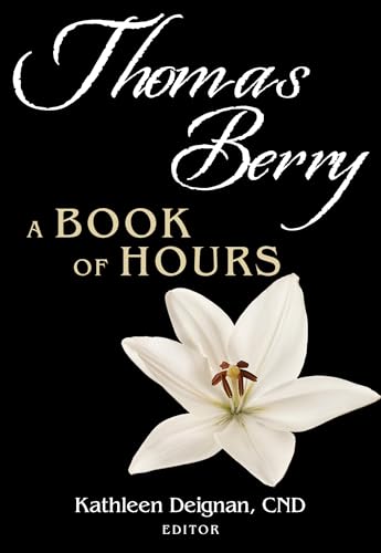 Thomas Berry: A Book of Hours