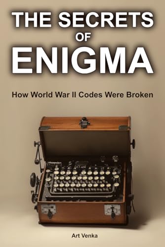 The Secrets of Enigma: How World War II Codes Were Broken