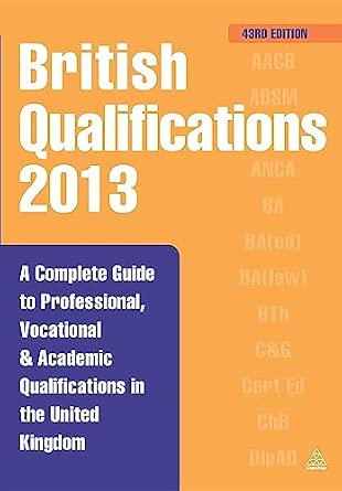 British Qualifications 2013: A Complete Guide to Professional, Vocational and Academic Qualifications in the United Kingdom 43rd Edition book cover