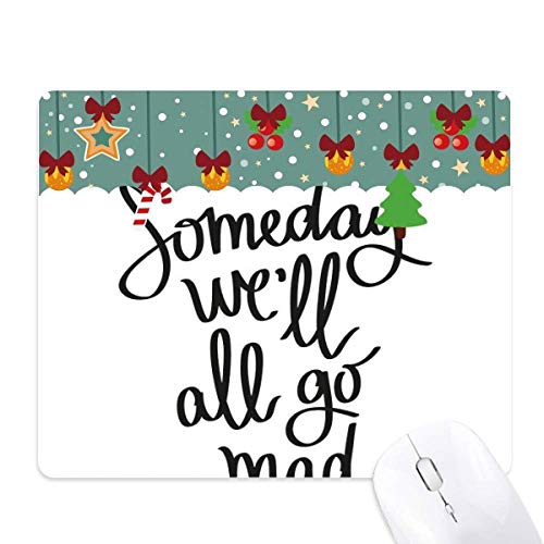 Tapis de souris de jeu Someday We'll All Go Mad en caoutchouc pour Noël