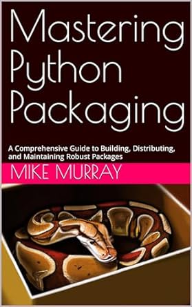 Amazon.com: Mastering Python Packaging: A Comprehensive Guide to ...